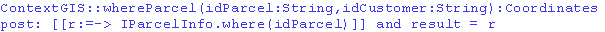 \begin{alltt}\small {\bf {context}} GIS::whereParcel(idParcel:String,idCustomer:... ...{post}}: [[r:=-> IParcelInfo.where(idParcel)]] {\bf and result} = r \end{alltt}