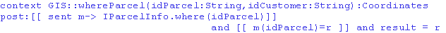 \begin{alltt}\small {\bf {context}} GIS::whereParcel(idParcel:String,idCustomer:... ...rcel)]] \hfill{{\bf and} [[ m(idParcel)=r ]] {\bf and result} = r} \end{alltt}